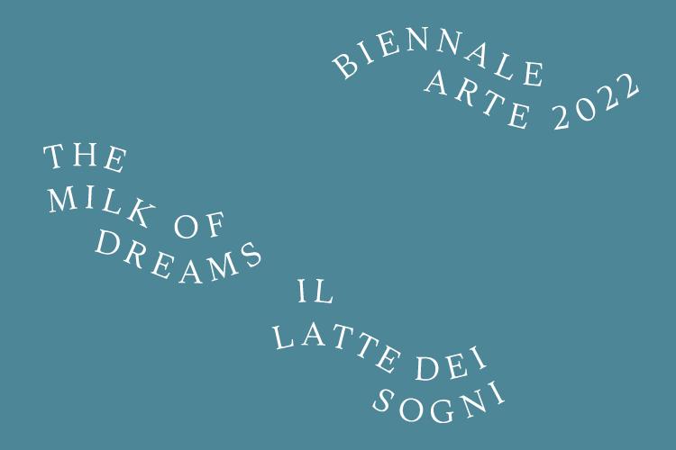 Biennale Arte 2022 | Biennale Arte 2022: Il latte dei sogni