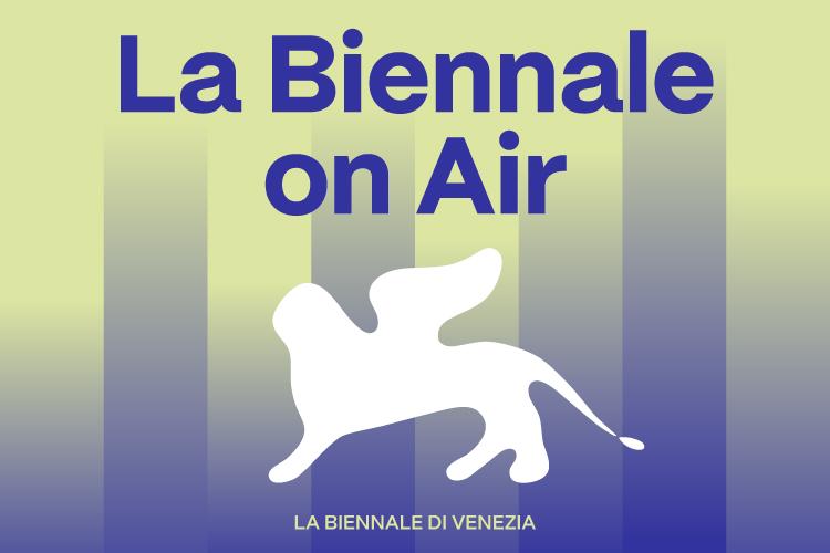 Il quinto episodio de “La Biennale on Air”
