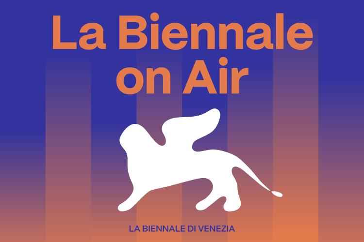Online la settima puntata del Podcast La Biennale on Air